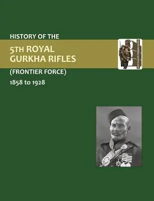 Geschichte der 5th Gurkha Rifles (Frontier Force) 1858-1928 - History of the 5th Gurkha Rifles (Frontier Force) 1858-1928