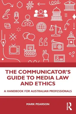 The Communicator's Guide to Media Law and Ethics: Ein Handbuch für australische Fachleute - The Communicator's Guide to Media Law and Ethics: A Handbook for Australian Professionals