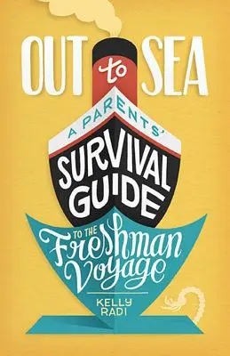 Aufs Meer hinaus: Ein Überlebensführer für Eltern auf der Reise ins erste Semester - Out to Sea: A Parents' Survival Guide to the Freshman Voyage