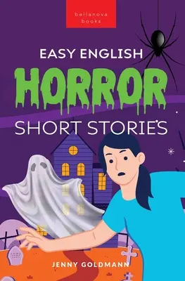 Leichte englische Horror-Kurzgeschichten: 9 gruselige Geschichten für abenteuerlustige Englischlerner - Easy English Horror Short Stories: 9 Spooky Tales for Adventurous English Learners