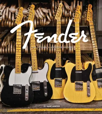 Fender: Die offizielle illustrierte Geschichte - Fender: The Official Illustrated History