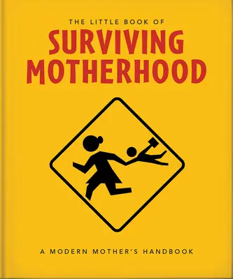 Das kleine Buch zum Überleben der Mutterschaft: Für müde Eltern aller Länder - The Little Book of Surviving Motherhood: For Tired Parents Everywhere