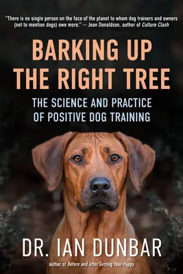 Den richtigen Baum anbellen: Die Wissenschaft und Praxis der positiven Hundeerziehung - Barking Up the Right Tree: The Science and Practice of Positive Dog Training