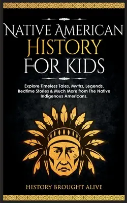 Geschichte der amerikanischen Ureinwohner für Kinder: Entdecken Sie zeitlose Geschichten, Mythen, Legenden, Gutenachtgeschichten und vieles mehr von den amerikanischen Ureinwohnern - Native American History for Kids: Explore Timeless Tales, Myths, Legends, Bedtime Stories & Much More from The Native Indigenous Americans