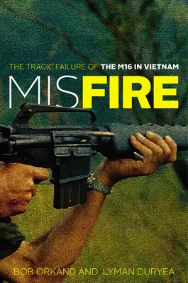 Fehlzündung: Das tragische Scheitern des M16 in Vietnam - Misfire: The Tragic Failure of the M16 in Vietnam