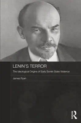 Lenins Terror: Die ideologischen Ursprünge der frühen sowjetischen Staatsgewalt - Lenin's Terror: The Ideological Origins of Early Soviet State Violence