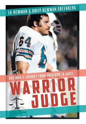 Kriegerischer Richter: Die Reise eines Mannes vom Spielfeld zum Richterstuhl - Warrior Judge: One Man's Journey from Gridiron to Gavel