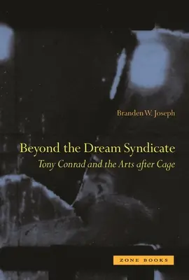 Jenseits des Traum-Syndikats: Tony Conrad und die Künste nach Cage - Beyond the Dream Syndicate: Tony Conrad and the Arts After Cage