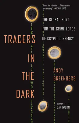 Spurensucher im Dunkeln: Die globale Jagd nach den Verbrechern der Kryptowährung - Tracers in the Dark: The Global Hunt for the Crime Lords of Cryptocurrency
