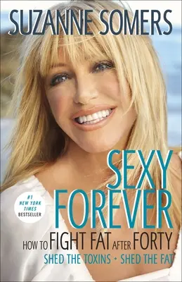 Sexy Forever: Wie man das Fett nach vierzig bekämpft - Sexy Forever: How to Fight Fat After Forty