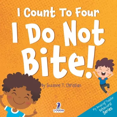 Ich zähle bis vier. Ich beiße nicht! Ein Buch für Kleinkinder über das Nichtbeißen - I Count To Four. I Do Not Bite!: An Affirmation-Themed Toddler Book About Not Biting