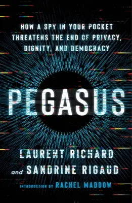 Pegasus: Wie ein Spion in Ihrer Tasche das Ende von Privatsphäre, Würde und Demokratie bedroht - Pegasus: How a Spy in Your Pocket Threatens the End of Privacy, Dignity, and Democracy