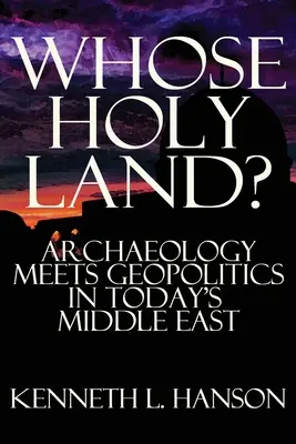 Wem gehört das Heilige Land? Archäologie und Geopolitik im Nahen Osten von heute - Whose Holy Land?: Archaeology Meets Geopolitics in Today's Middle East