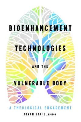 Bioenhancement-Technologien und der verletzliche Körper: Eine theologische Auseinandersetzung - Bioenhancement Technologies and the Vulnerable Body: A Theological Engagement