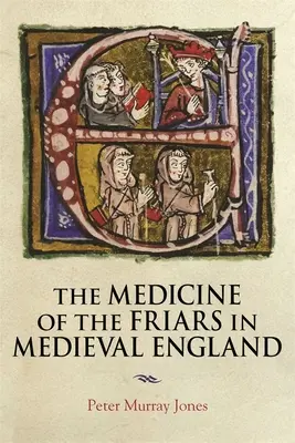 Die Medizin der Mönche im mittelalterlichen England - The Medicine of the Friars in Medieval England
