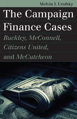 Die Fälle der Wahlkampffinanzierung: Buckley, McConnell, Citizens United, und McCutcheon - The Campaign Finance Cases: Buckley, McConnell, Citizens United, and McCutcheon