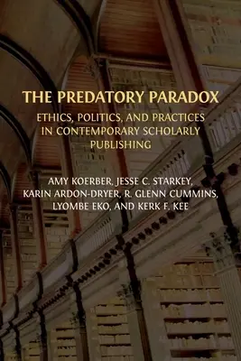 Das räuberische Paradox: Ethik, Politik und Praktiken im zeitgenössischen wissenschaftlichen Verlagswesen - The Predatory Paradox: Ethics, Politics, and Practices in Contemporary Scholarly Publishing