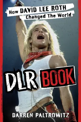 Dlr-Buch: Wie David Lee Roth die Welt veränderte - Dlr Book: How David Lee Roth Changed the World