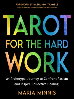 Tarot für die harte Arbeit: Eine archetypische Reise zur Auseinandersetzung mit Rassismus und zur Anregung kollektiver Heilung - Tarot for the Hard Work: An Archetypal Journey to Confront Racism and Inspire Collective Healing