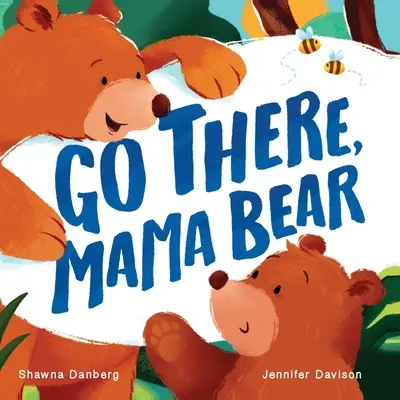 Geh hin, Mama Bär - Go There, Mama Bear