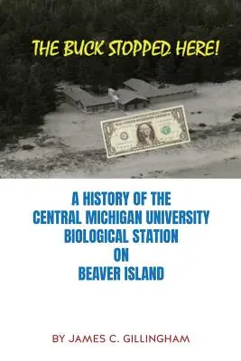 Der Bock ist hier gestoppt! Eine Geschichte der biologischen Station der Central Michigan University auf Beaver Island - The Buck Stopped Here!: A History of the Central Michigan University Biological Station on Beaver Island
