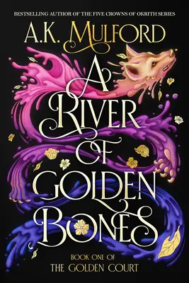 Ein Fluss aus goldenen Knochen: Buch Eins des Goldenen Hofes - A River of Golden Bones: Book One of the Golden Court