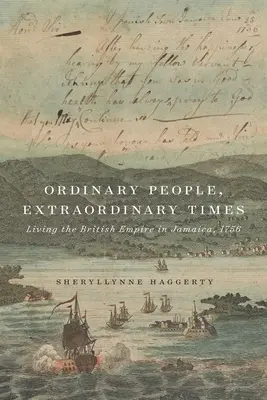 Gewöhnliche Menschen, außergewöhnliche Zeiten: Das Leben im Britischen Empire in Jamaika, 1756 - Ordinary People, Extraordinary Times: Living the British Empire in Jamaica, 1756