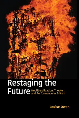 Neuinszenierung der Zukunft: Neoliberalisierung, Theater und Performance in Großbritannien - Restaging the Future: Neoliberalization, Theater, and Performance in Britain