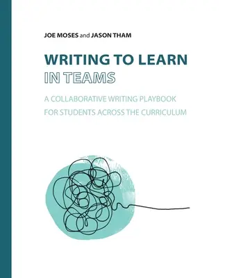 Schreiben, um in Teams zu lernen: Ein Spielbuch zum gemeinsamen Schreiben für SchülerInnen in allen Bereichen des Lehrplans - Writing to Learn in Teams: A Collaborative Writing Playbook for Students Across the Curriculum