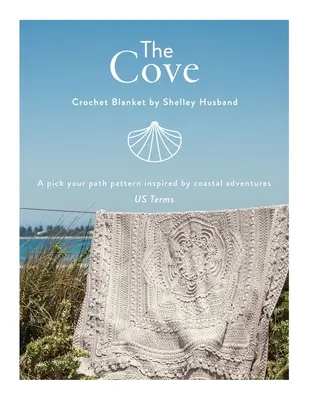 The Cove Crochet Blanket US terms: Ein Muster nach Wahl, inspiriert von Abenteuern an der Küste - The Cove Crochet Blanket US terms: A pick your path pattern inspired by coastal adventures