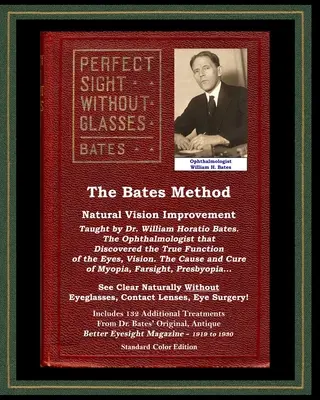 Die Bates-Methode - Perfektes Sehen ohne Brille - Natürliche Sehverbesserung, gelehrt vom Augenarzt William Horatio Bates: Natürlich klar sehen mit - The Bates Method - Perfect Sight Without Glasses - Natural Vision Improvement Taught by Ophthalmologist William Horatio Bates: See Clear Naturally Wit