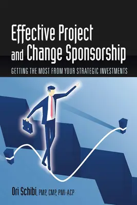 Effektives Projekt- und Veränderungssponsoring: Wie Sie das Beste aus Ihren strategischen Investitionen herausholen - Effective Project and Change Sponsorship: Getting the Most from Your Strategic Investments