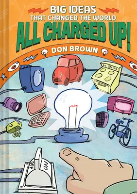 All Charged Up!: Große Ideen, die die Welt veränderten #5 - All Charged Up!: Big Ideas That Changed the World #5