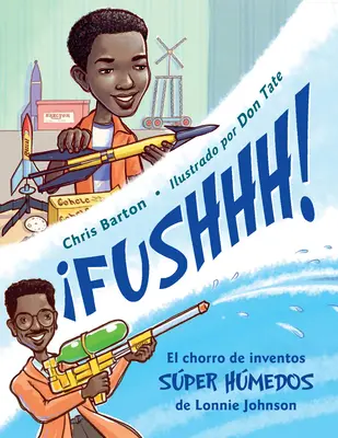 Fushhh! / Whoosh!: El Chorro de Inventos Sper Hmedos de Lonnie Johnson