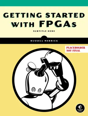 Erste Schritte mit FPGAs: Digitaler Schaltungsentwurf, Verilog und VHDL für Einsteiger - Getting Started with FPGAs: Digital Circuit Design, Verilog, and VHDL for Beginners