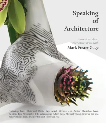Apropos Architektur: Interviews über das, was als nächstes kommt, mit Mark Foster Gage - Speaking of Architecture: Interviews about What Comes Next, with Mark Foster Gage