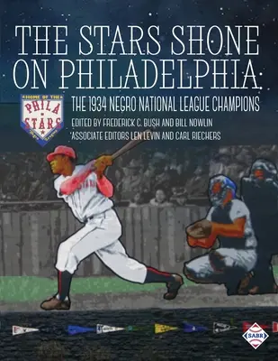 Die Sterne leuchteten über Philadelphia: Die Meister der Negro National League von 1934 - The Stars Shone on Philadelphia: The 1934 Negro National League Champions