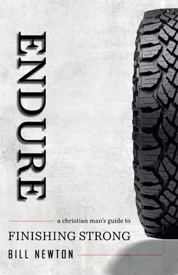 Aushalten: Der Leitfaden eines christlichen Mannes für ein starkes Ende - Endure: A Christian Man's Guide to Finishing Strong