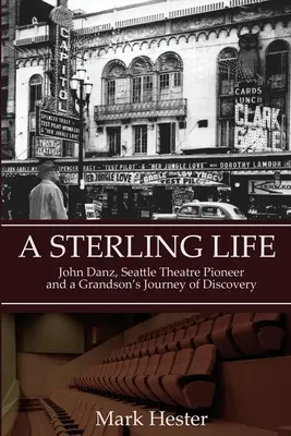 Ein bedeutendes Leben: John Danz, Theaterpionier aus Seattle und die Reise eines Enkels - A Sterling Life: John Danz, Seattle Theatre Pioneer and a Grandson's Journey