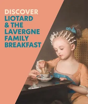 Entdecken Sie Liotard und das Frühstück der Familie Lavergne - Discover Liotard and the Lavergne Family Breakfast