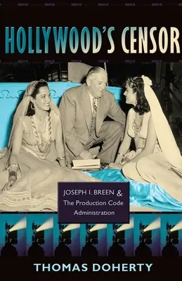 Hollywoods Zensor: Joseph I. Breen und die Production Code Administration - Hollywood's Censor: Joseph I. Breen and the Production Code Administration