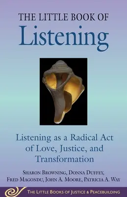 Kleines Buch des Zuhörens: Zuhören als radikaler Akt der Liebe, Gerechtigkeit, Heilung und Transformation - Little Book of Listening: Listening as a Radical Act of Love, Justice, Healing, and Transformation