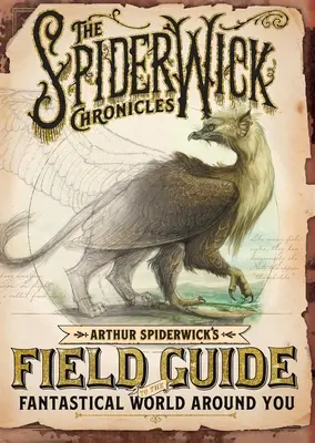 Arthur Spiderwicks Feldführer für die phantastische Welt um dich herum - Arthur Spiderwick's Field Guide to the Fantastical World Around You