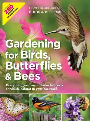 Gärtnern für Vögel, Schmetterlinge und Bienen: Alles, was Sie wissen müssen, um in Ihrem Garten einen Lebensraum für Wildtiere zu schaffen - Gardening for Birds, Butterflies, and Bees: Everything You Need to Know to Create a Wildlife Habitat in Your Backyard