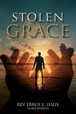 Gestohlene Gnade: Ein Memoir: Wie Gott mich aus den Klauen der United Methodist Church rettete - DRITTE AUFLAGE - Stolen Grace: A Memoir: How God Rescued Me from the Jaws and Claws of the United Methodist Church THIRD EDITION