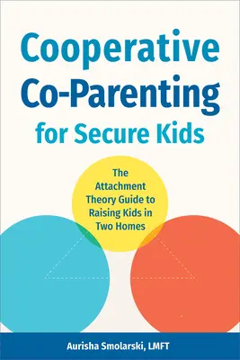 Kooperative Elternschaft für sichere Kinder: Der Leitfaden zur Bindungstheorie für die Erziehung von Kindern in zwei Elternhäusern - Cooperative Co-Parenting for Secure Kids: The Attachment Theory Guide to Raising Kids in Two Homes