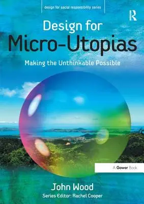 Design für Mikro-Utopien: Das Undenkbare möglich machen - Design for Micro-Utopias: Making the Unthinkable Possible