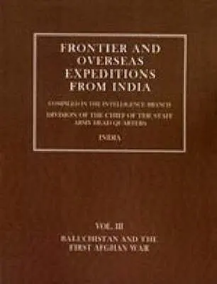 Grenz- und Übersee-Expeditionen von Indien aus: Band III Belutschistan und Erster Afghanischer Krieg - Frontier and Overseas Expeditions from India: Volume III Baluchistan and First Afghan War