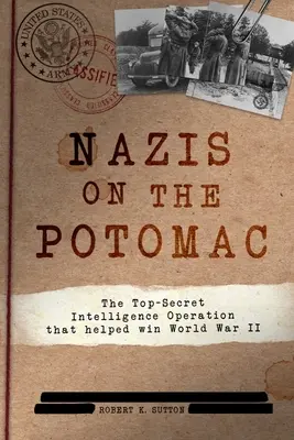 Nazis auf dem Potomac: Die streng geheime Geheimdienstoperation, die zum Sieg des Zweiten Weltkriegs beitrug - Nazis on the Potomac: The Top-Secret Intelligence Operation That Helped Win World War II