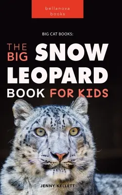 Schneeleoparden: Das große Schneeleopardenbuch für Kinder: 100+ erstaunliche Schneeleoparden-Fakten, Fotos, Quiz & mehr - Snow Leopards: The Big Snow Leopard Book for Kids:100+ Amazing Snow Leopard Facts, Photos, Quiz & More